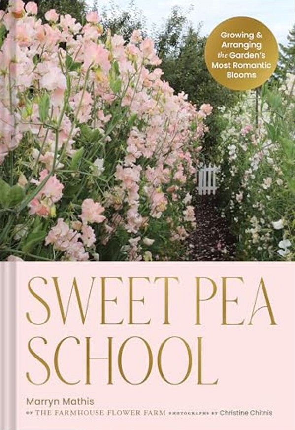 Sweet Pea School: Growing & Arranging The Garden's Most Romantic Blooms-..