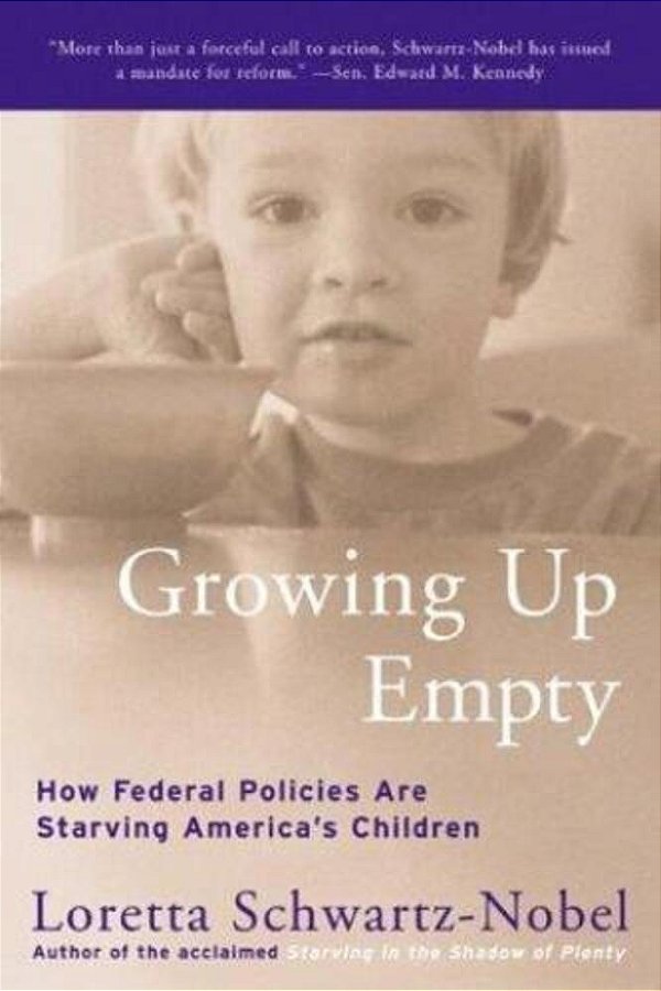 Growing Up Empty: How Federal Policies Are Starving America's Children-..