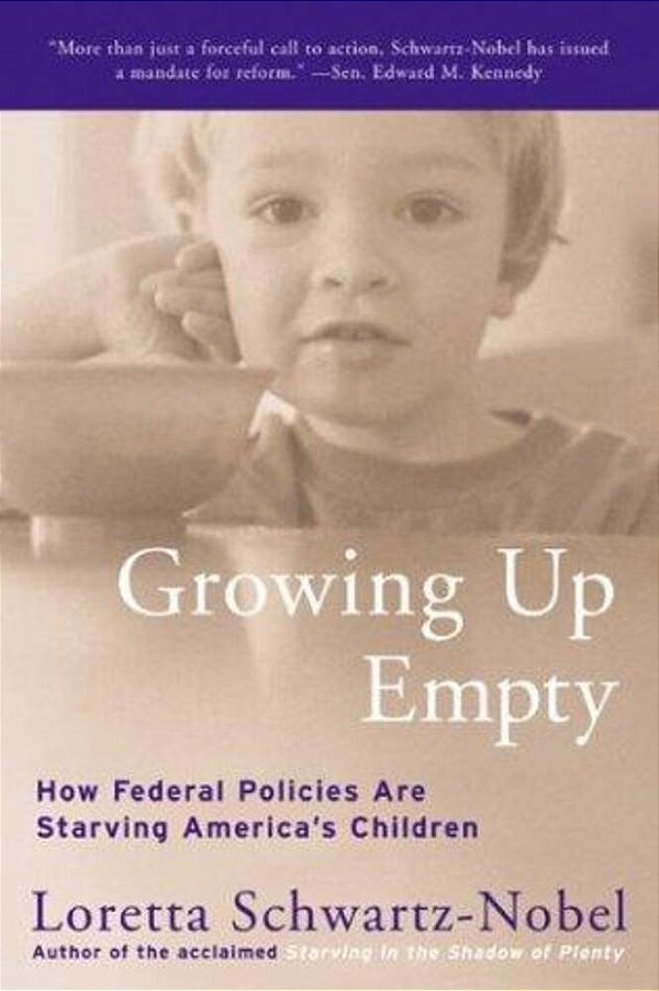 Growing Up Empty: How Federal Policies Are Starving America's Children-..