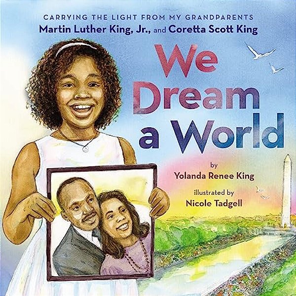 We Dream A World: Carrying The Light From My Grandparents Martin Luther King, Jr. And Coretta Scott King-..