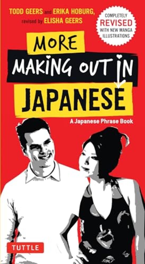 More Making Out In Japanese: Completely Revised And Expanded With New Manga Illustrations - A Japanese Language Phrase Book-..