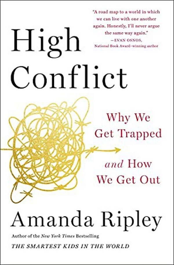 High Conflict: Why We Get Trapped And How We Get Out-..