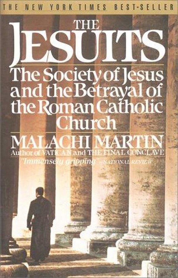 The Jesuits: The Society Of Jesus And The Betrayal Of The Roman Catholic Church-..