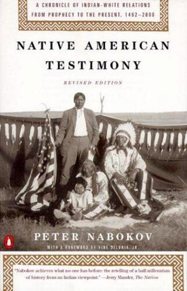 Native American Testimony: A Chronicle Of Indian-White Relations From Prophecy To The Present, 1492-2000-..