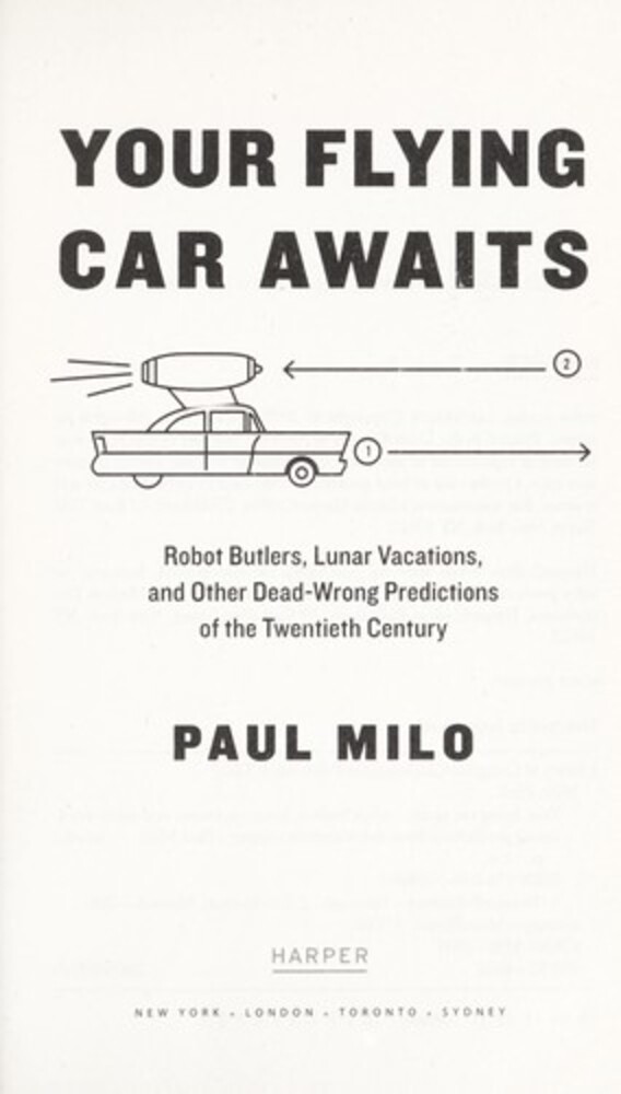 Your Flying Car Awaits: Robot Butlers, Lunar Vacations, And Other Dead-Wrong Predictions Of The Twentieth Century-..