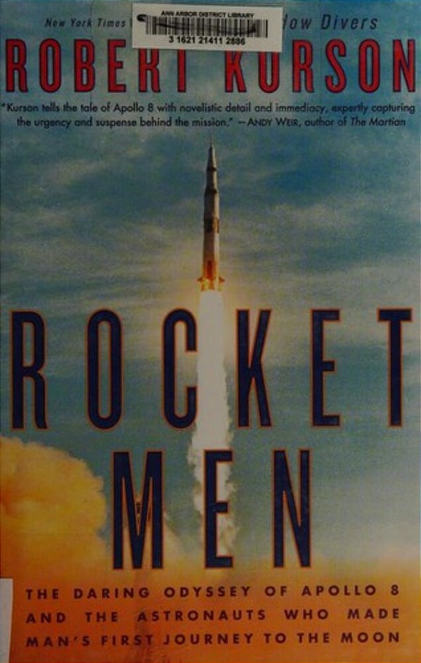 Rocket Men: The Daring Odyssey Of Apollo 8 And The Astronauts Who Made Man's First Journey To The Moon-..