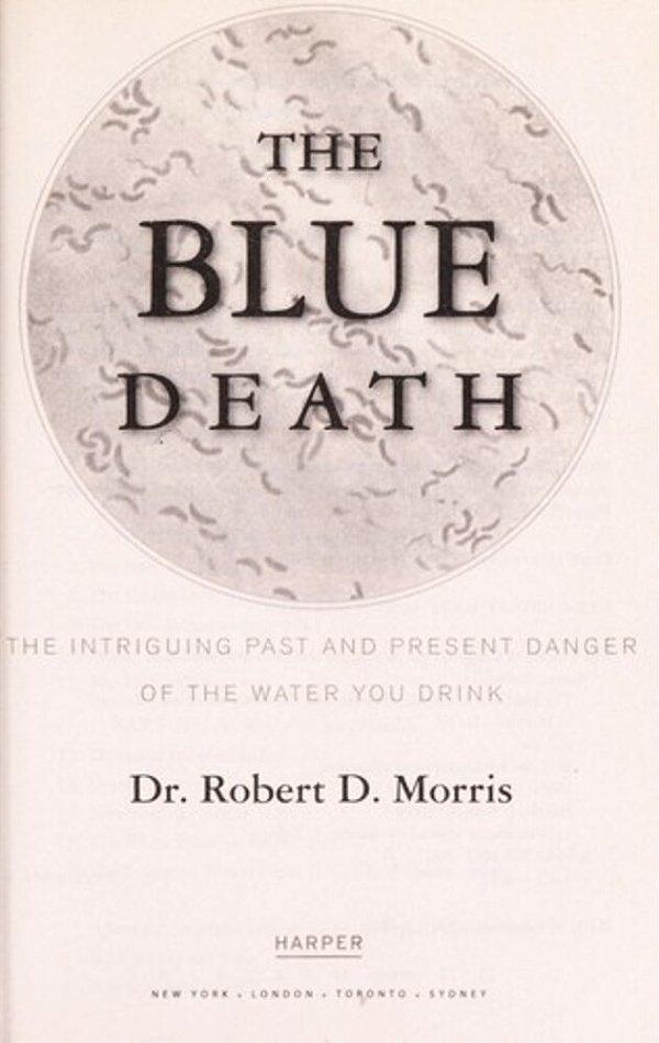 The Blue Death: The Intriguing Past And Present Danger Of The Water You Drink-..