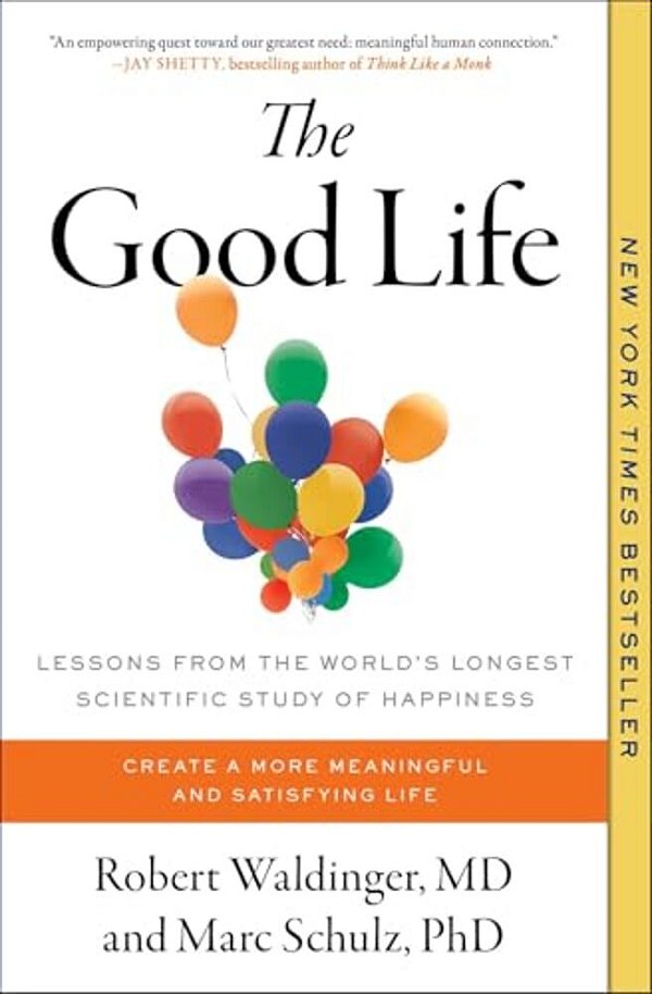 The Good Life: Lessons From The World's Longest Scientific Study Of Happiness-..