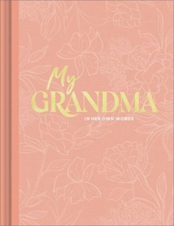 My Grandma: An Interview Journal To Capture Reflections In Her Own Words-..