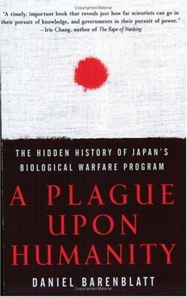 A Plague Upon Humanity: The Hidden History Of Japan's Biological Warfare Program-..