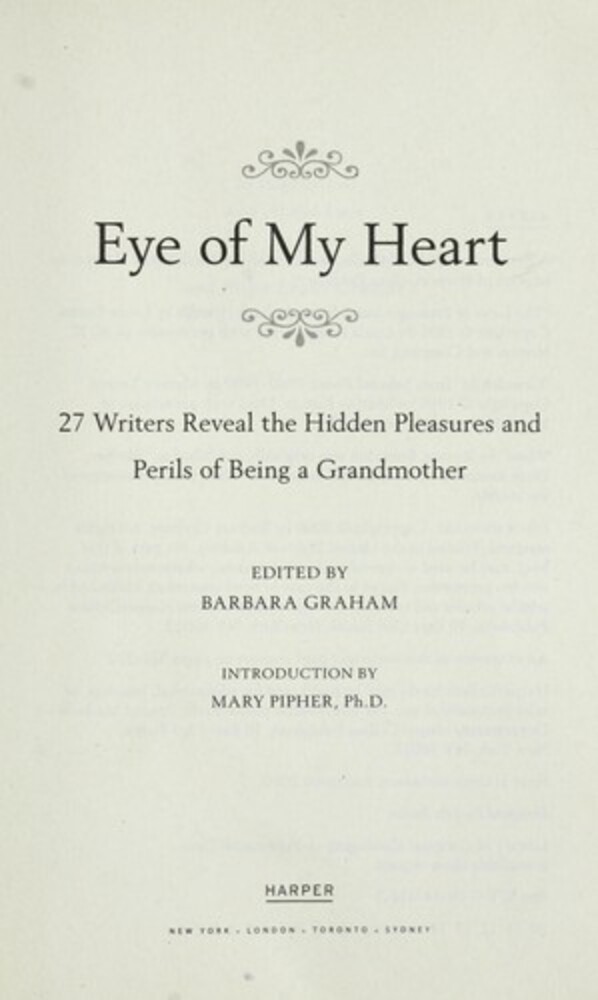 Eye Of My Heart: 27 Writers Reveal The Hidden Pleasures And Perils Of Being A Grandmother-..