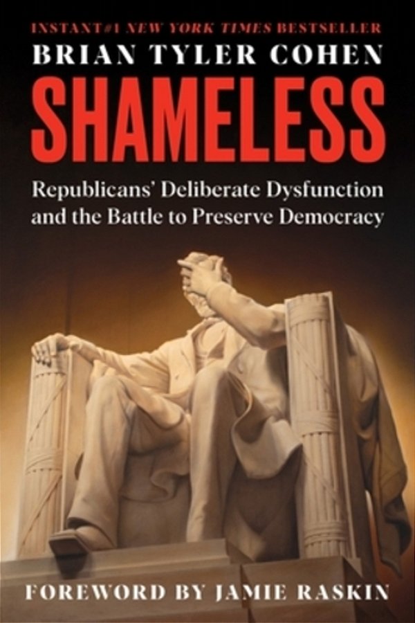 Shameless: Republicans' Deliberate Dysfunction And The Battle To Preserve Democracy-..