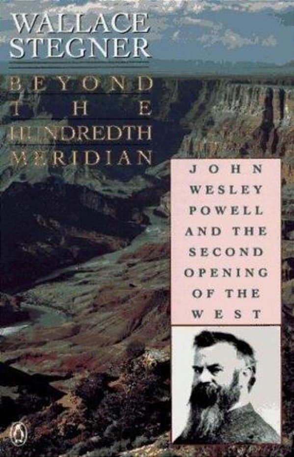 Beyond The Hundredth Meridian: John Wesley Powell And The Second Opening Of The West-..
