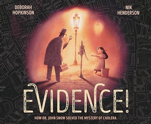 Evidence!: How Dr. John Snow Solved The Mystery Of Cholera-..