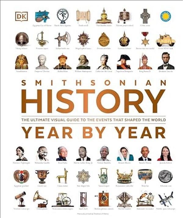 History Year By Year: The Ultimate Visual Guide To The Events That Shaped The World-..
