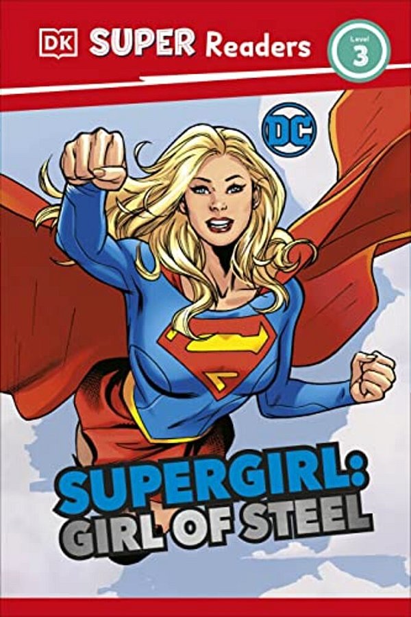 Dk Super Readers Level 3 DC Supergirl Girl Of Steel: Meet Kara Zor-El-..