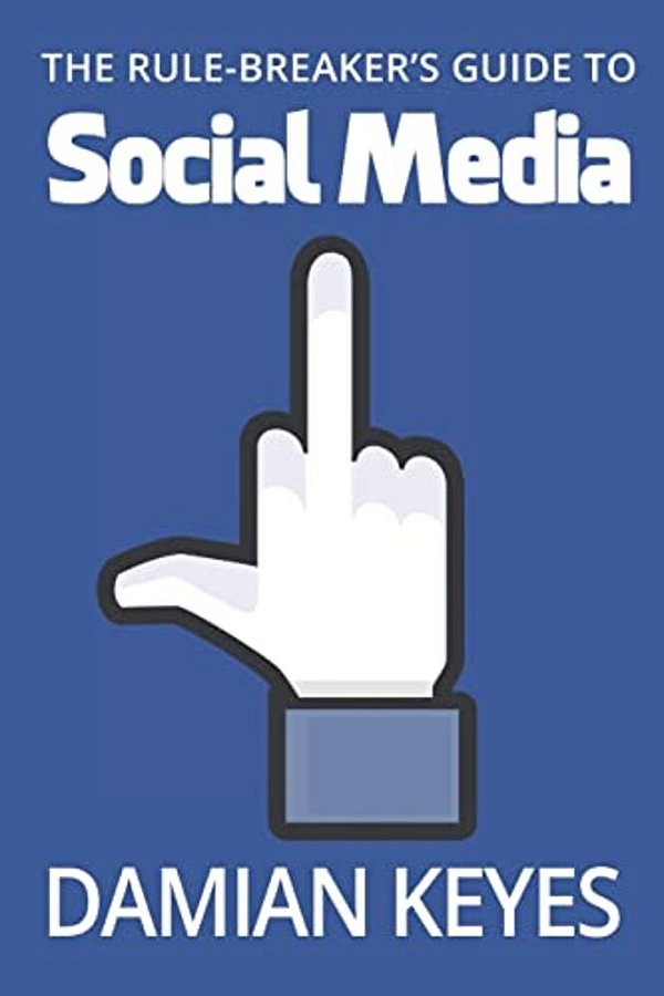 The Rule-Breaker's Guide To Social Media-..