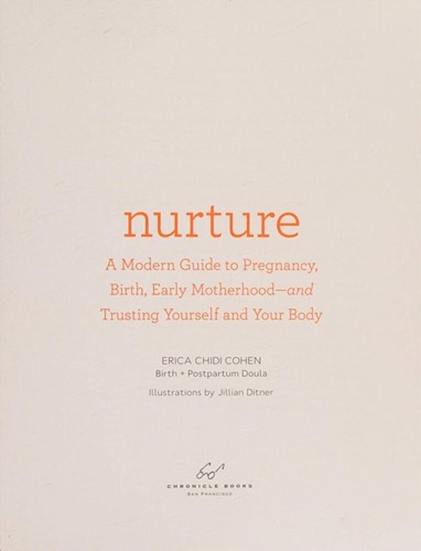 Nurture: A Modern Guide To Pregnancy, Birth, Early Motherhood--and Trusting Yourself And Your Body-..