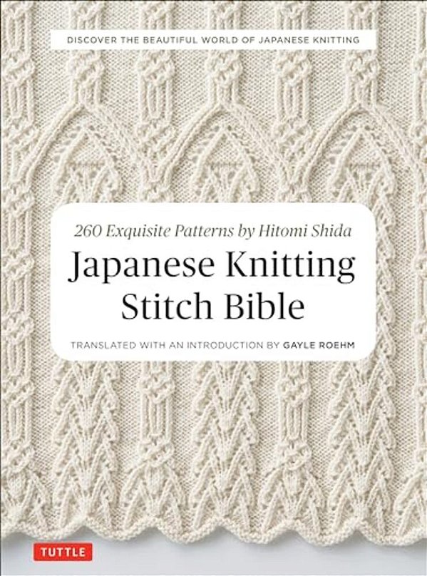 Japanese Knitting Stitch Bible: 260 Exquisite Patterns By Hitomi Shida-..