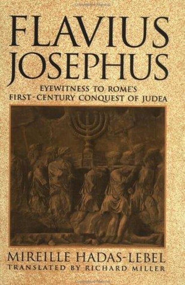 Flavius Josephus: Eyewitness To Rome's First-Century Conquest Of Judea-..