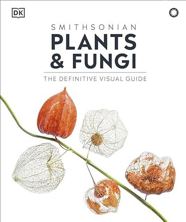 Plants And Fungi: The Definitive Visual Encyclopedia-..
