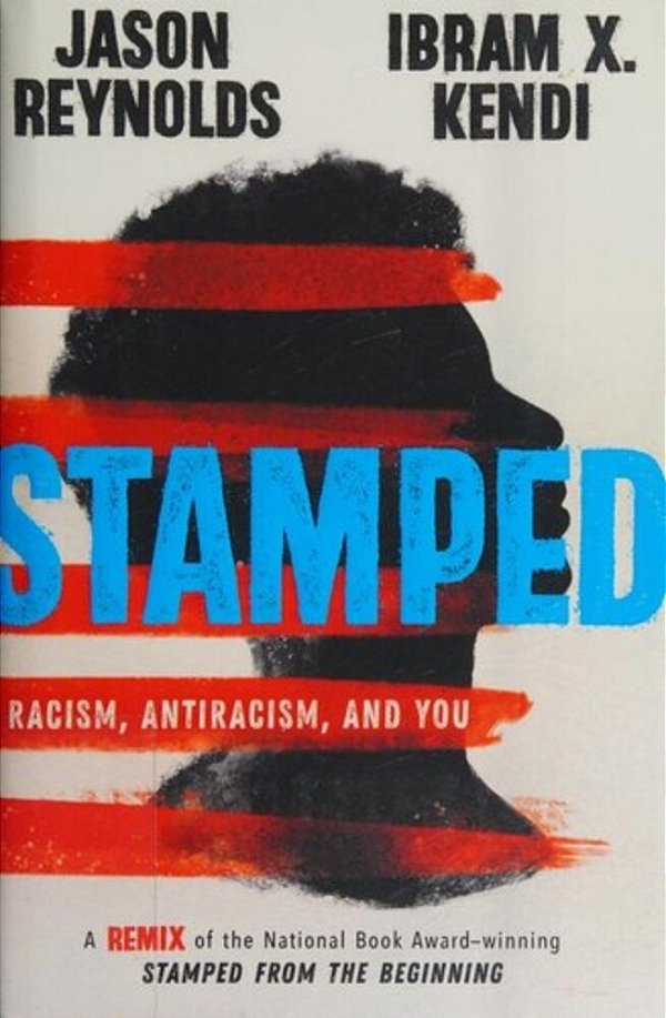 Stamped: Racism, Antiracism, And You: A Remix Of The National Book Award-Winning Stamped From The Beginning-..