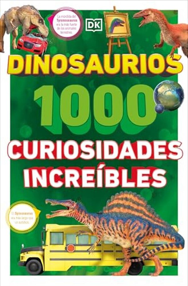 Dinosaurios: 1000 Curiosidades Increã-Ble (1,000 Amazing Dinosaurs Facts)-..