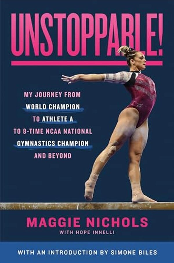 Unstoppable!: My Journey From World Champion To Athlete A To 8-Time Ncaa National Gymnastics Champion And Beyond-..