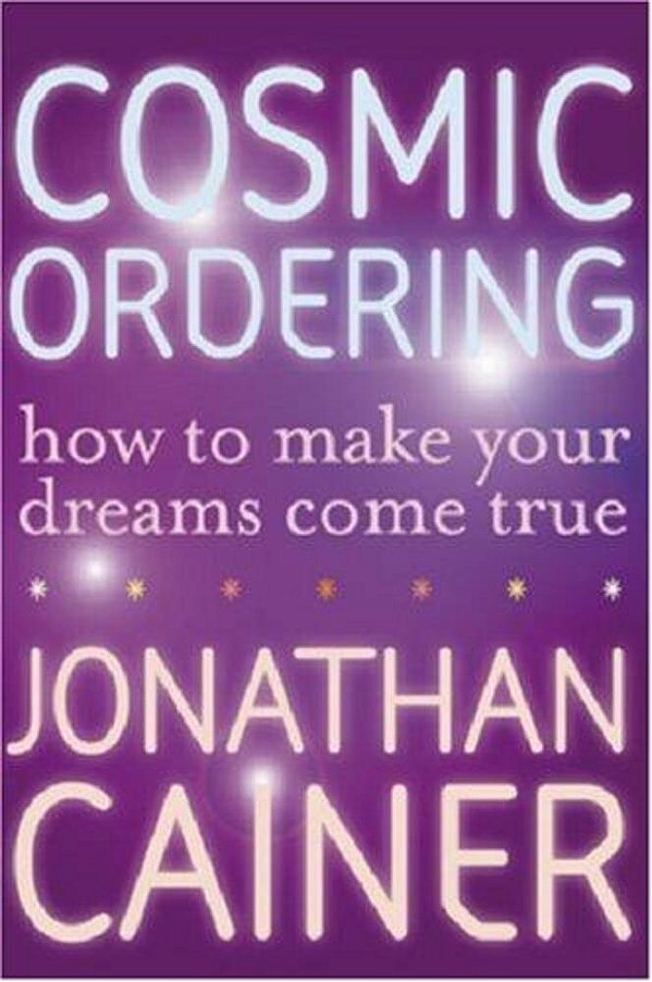 Cosmic Ordering: How To Make Your Dreams Come True-..