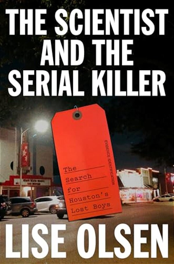 The Scientist And The Serial Killer: The Search For Houston's Lost Boys-..