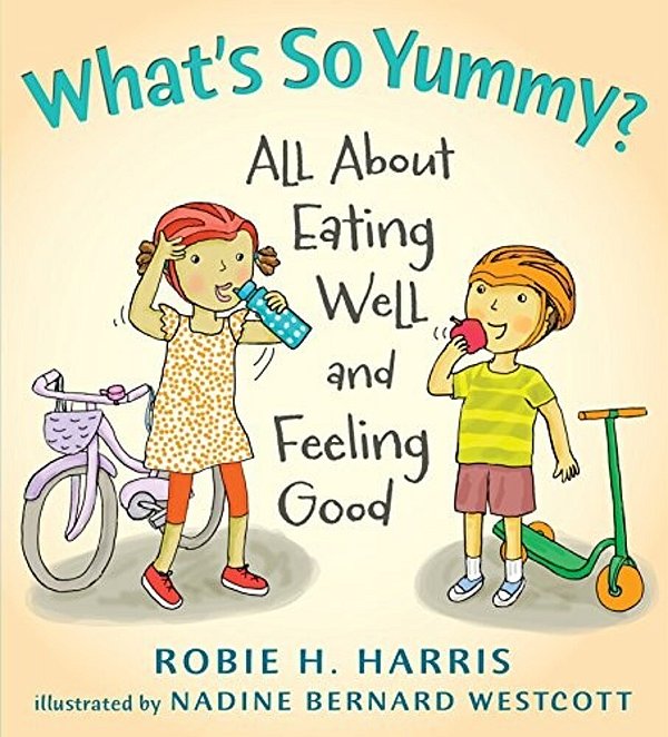 What's So Yummy?: All About Eating Well And Feeling Good-..