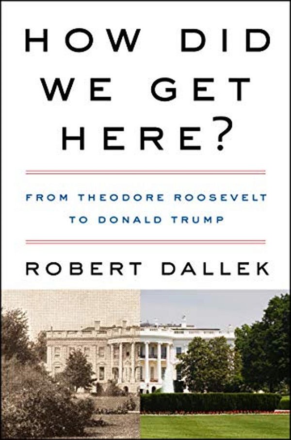 How Did We Get Here?: From Theodore Roosevelt To Donald Trump-..