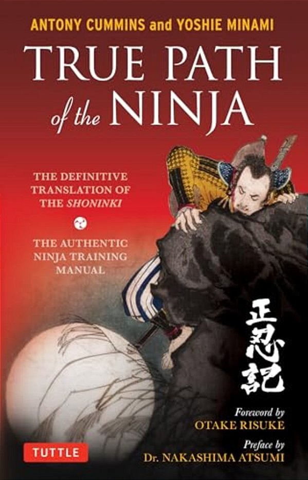 True Path Of The Ninja: The Definitive Translation Of The Shoninki (The Authentic Ninja Training Manual)-..