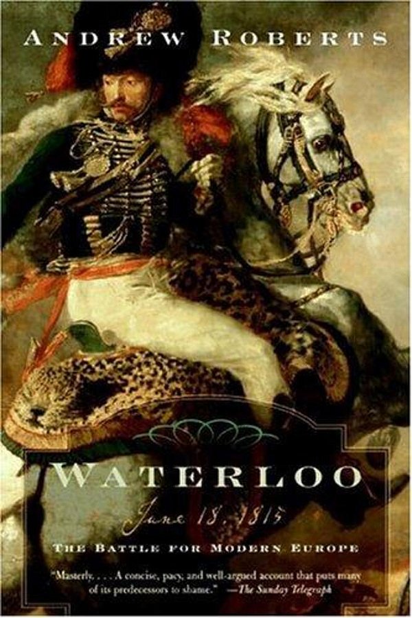 Waterloo: June 18, 1815: The Battle For Modern Europe-..