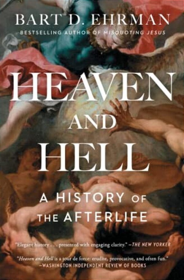 Heaven And Hell: A History Of The Afterlife-..