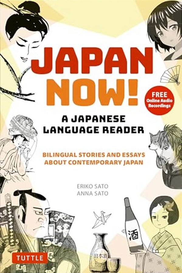 Japan Now! A Japanese Language Reader: Bilingual Stories And Essays About Contemporary Japan (With Free Online Audio Recordings)-..