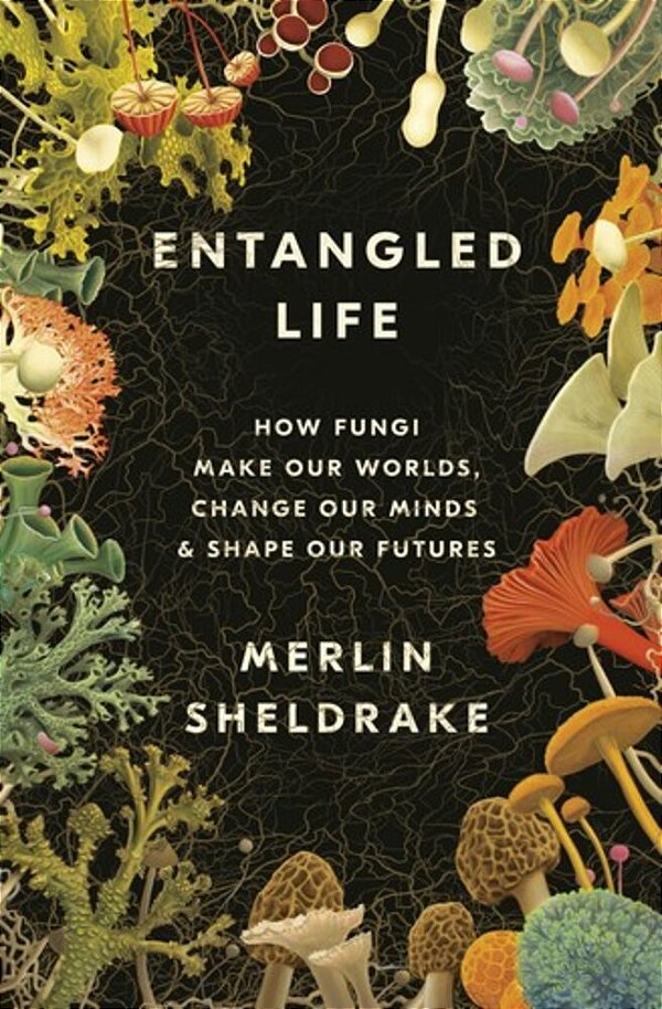 Entangled Life: How Fungi Make Our Worlds, Change Our Minds & Shape Our Futures-..