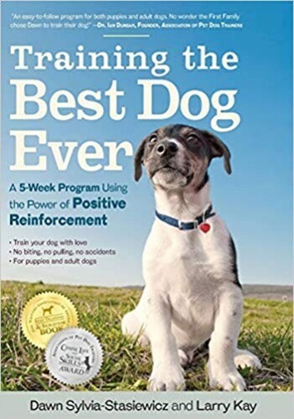 Training The Best Dog Ever: A 5-Week Program Using The Power Of Positive Reinforcement-..