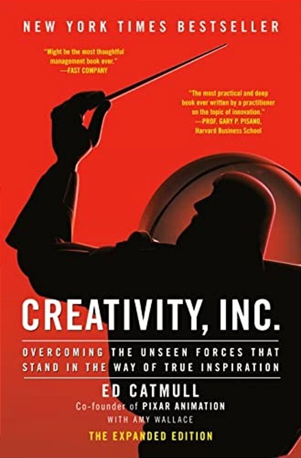 Creativity, Inc. (The Expanded Edition): Overcoming The Unseen Forces That Stand In The Way Of True Inspiration-..