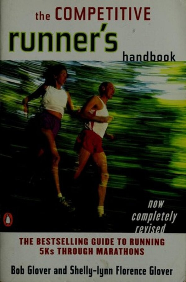 The Competitive Runner's Handbook: The Bestselling Guide To Running 5KS Through Marathons-..