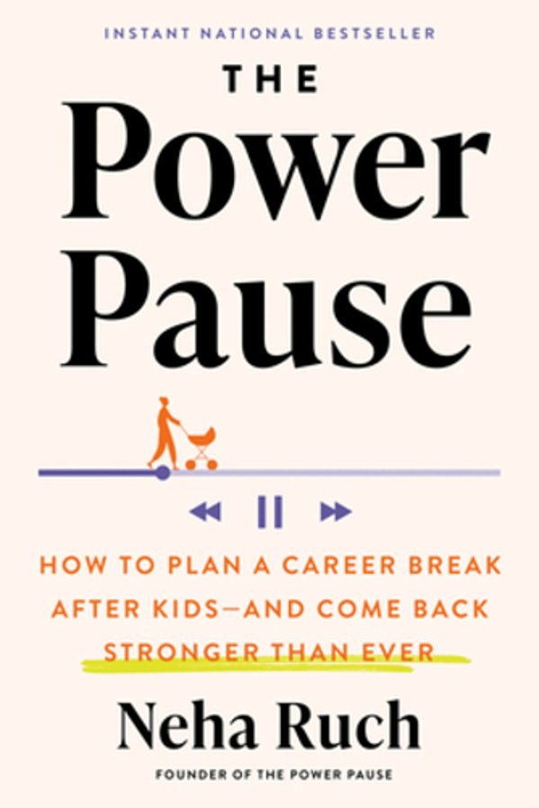 The Power Pause: How To Plan A Career Break After Kids--and Come Back Stronger Than Ever-..