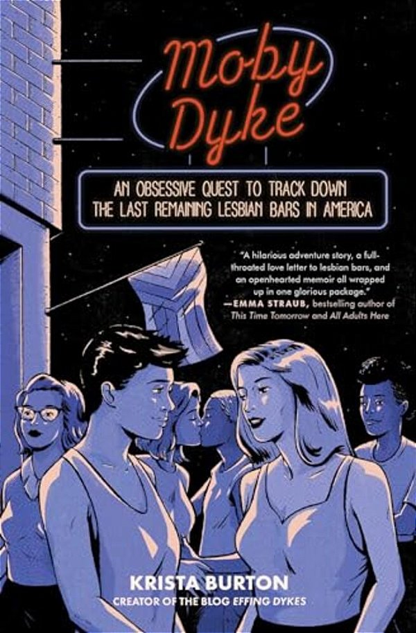 Moby Dyke: An Obsessive Quest To Track Down The Last Remaining Lesbian Bars In America-..