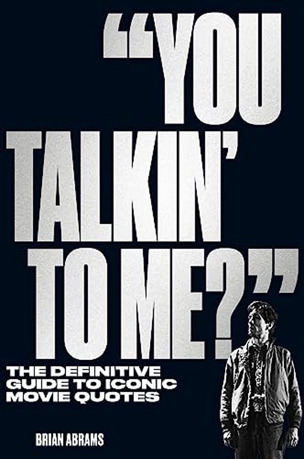 You Talkin' To Me?: The Definitive Guide To Iconic Movie Quotes-..