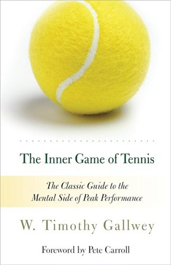 The Inner Game Of Tennis (50Th Anniversary Edition): The Classic Guide To Peak Performance-..