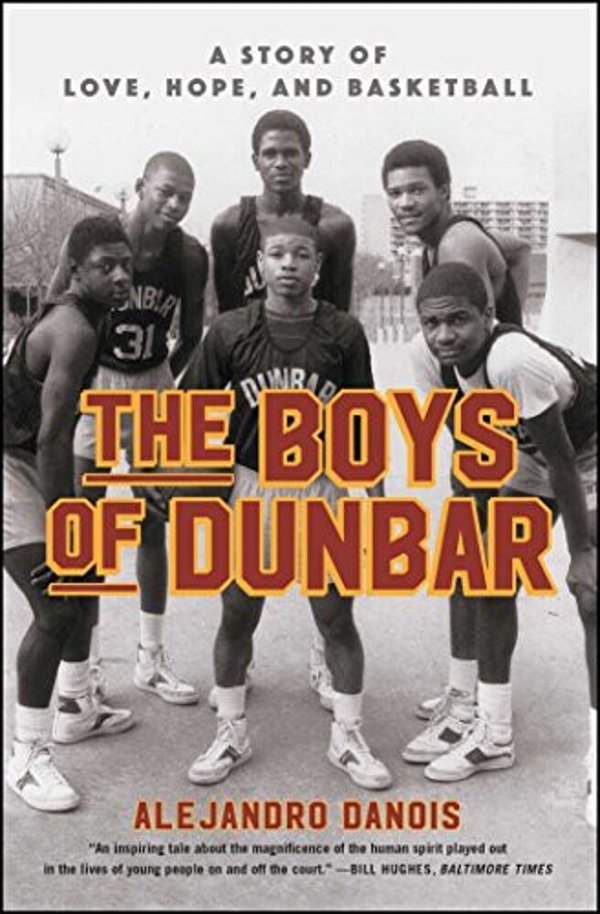 The Boys Of Dunbar: A Story Of Love, Hope, And Basketball-..