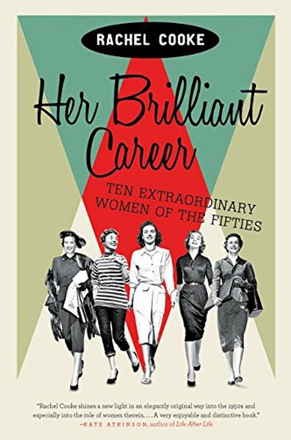 Her Brilliant Career: Ten Extraordinary Women Of The Fifties-..
