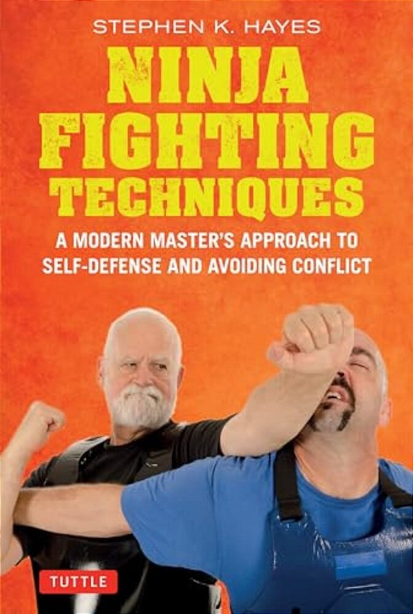 Ninja Fighting Techniques: A Modern Master's Approach To Self-Defense And Avoiding Conflict-..