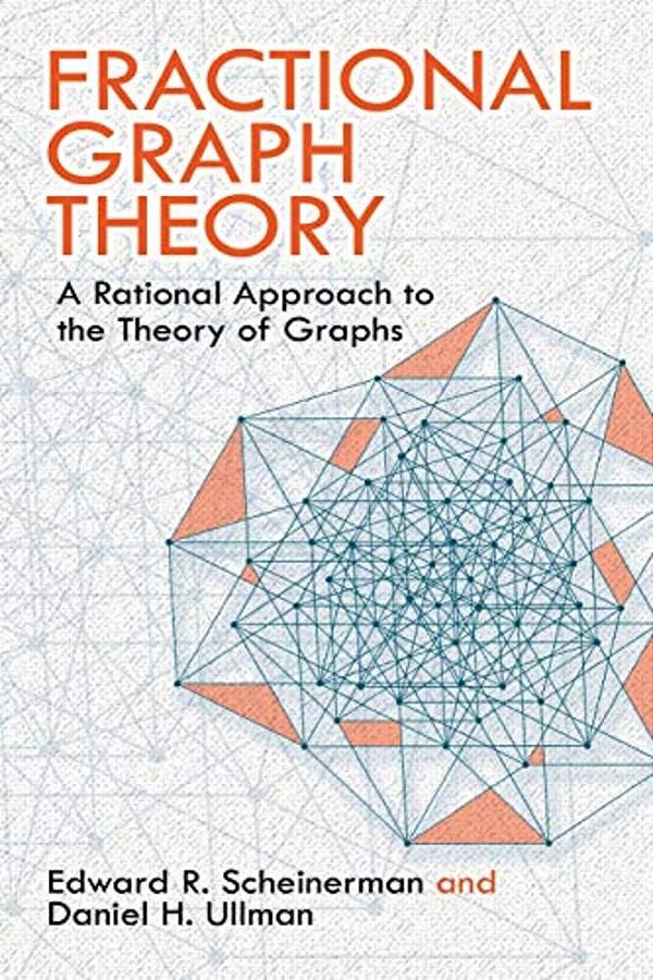 Fractional Graph Theory: A Rational Approach To The Theory Of Graphs-..