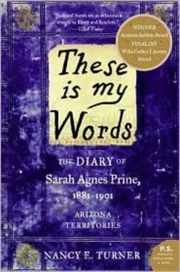 These Is My Words: The Diary Of Sarah Agnes Prine, 1881-1901: Arizona Territories-..