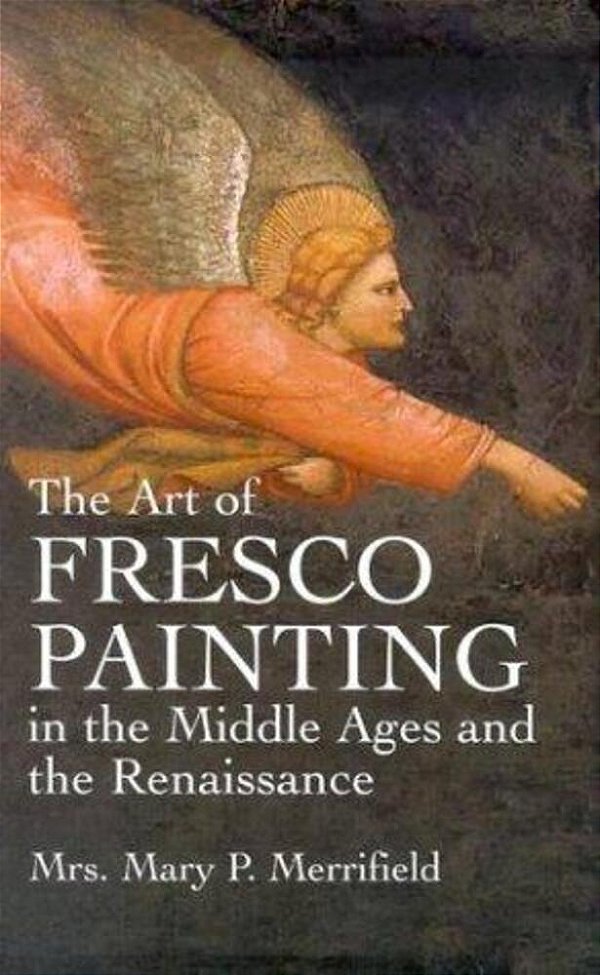 The Art Of Fresco Painting: In The Middle Ages And The Renaissance-..